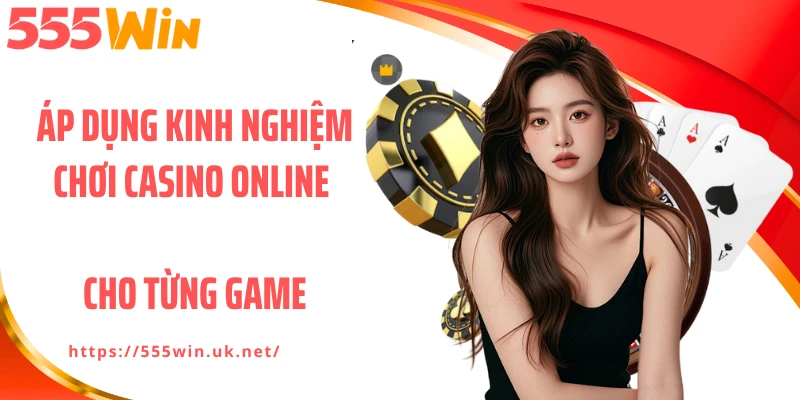 Áp dụng kinh nghiệm chơi casino online cho từng game