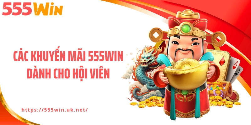 Các khuyến mãi 555WIN dành cho hội viên
