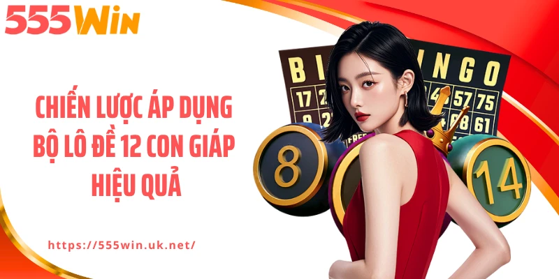 Chiến lược áp dụng bộ lô đề 12 con giáp hiệu quả