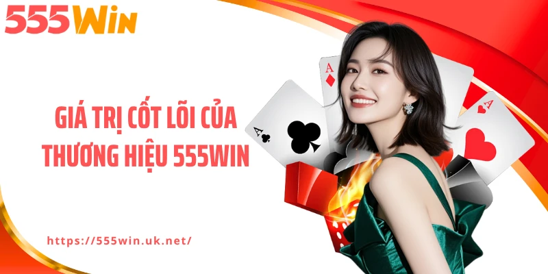 Giá trị cốt lõi của thương hiệu 555WIN