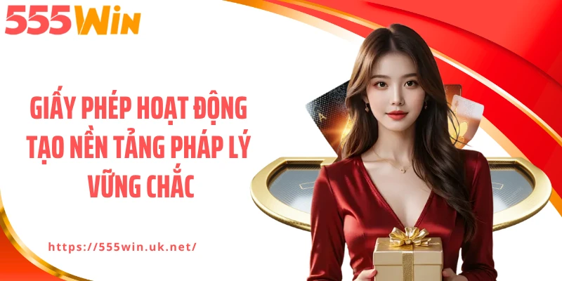 Giấy phép hoạt động tạo nền tảng pháp lý vững chắc