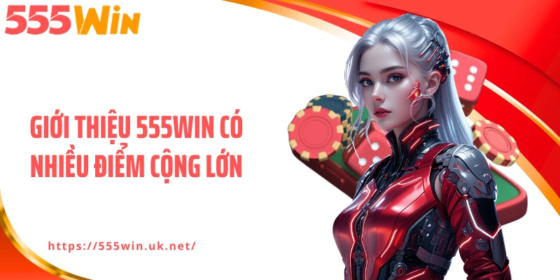 Giới thiệu 555WIN có nhiều điểm cộng lớn