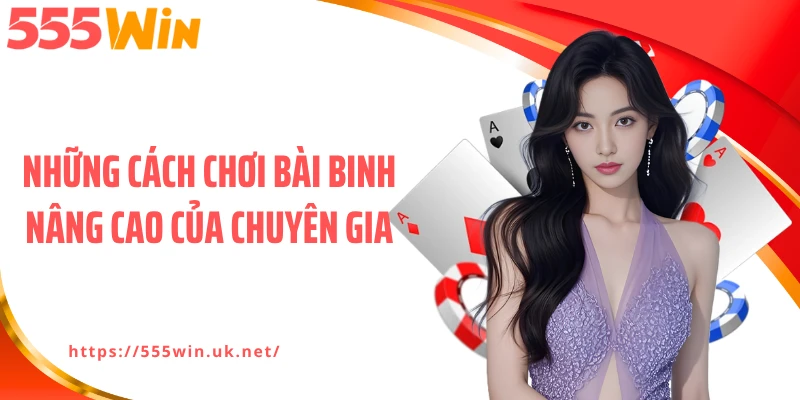 Những cách chơi bài binh nâng cao của chuyên gia