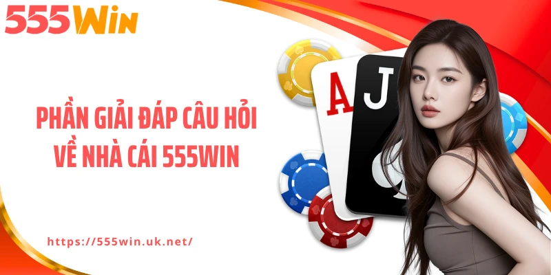Phần giải đáp câu hỏi về nhà cái 555WIN