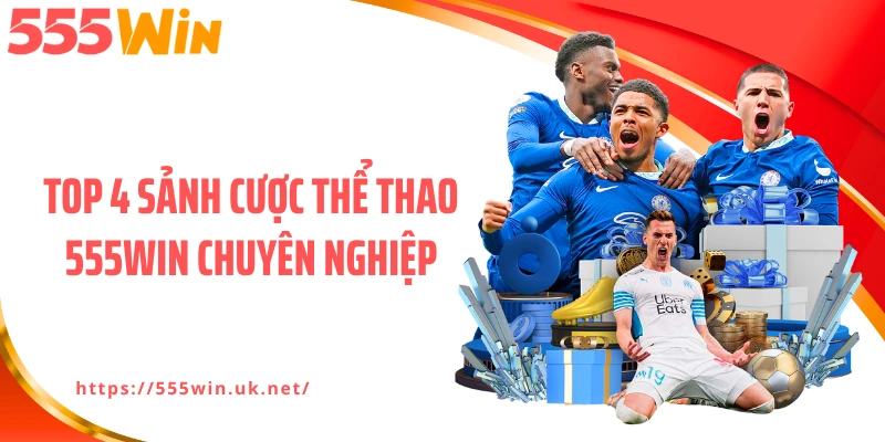 Top 4 sảnh cược thể thao 555WIN chuyên nghiệp
