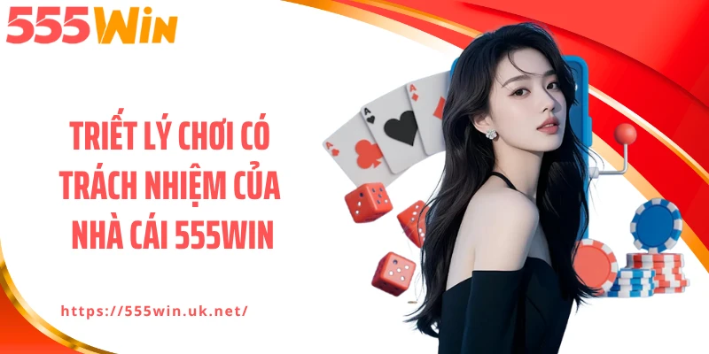 Triết lý chơi có trách nhiệm của nhà cái 555WIN